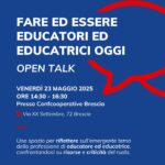 SAVE THE DATE: VENERDI’ 23 MAGGIO 2025 DALLE 14,30 ALLE 16,30 OPEN TALK | Fare ed essere educatori ed educatrici oggi